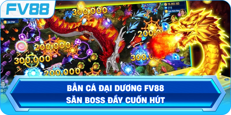 Bắn Cá Đại Dương FV88 săn boss đầy cuốn hút