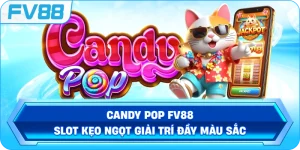 Candy Pop FV88 – Slot kẹo ngọt giải trí đầy màu sắc