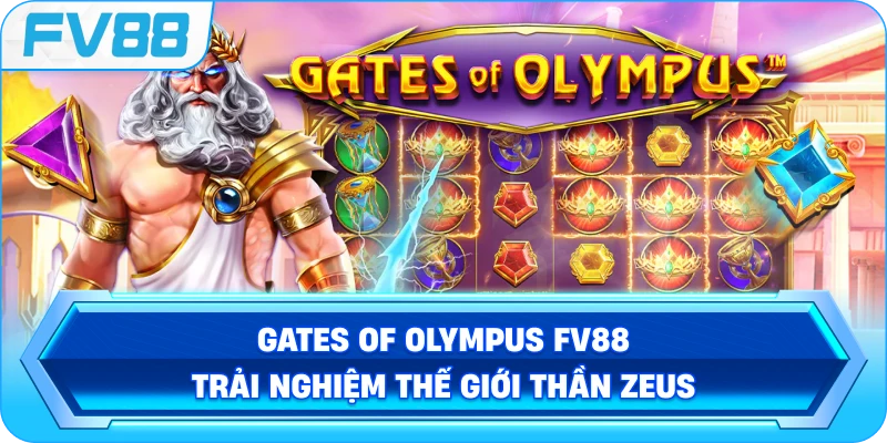Gates Of Olympus FV88 trải nghiệm thế giới thần Zeus