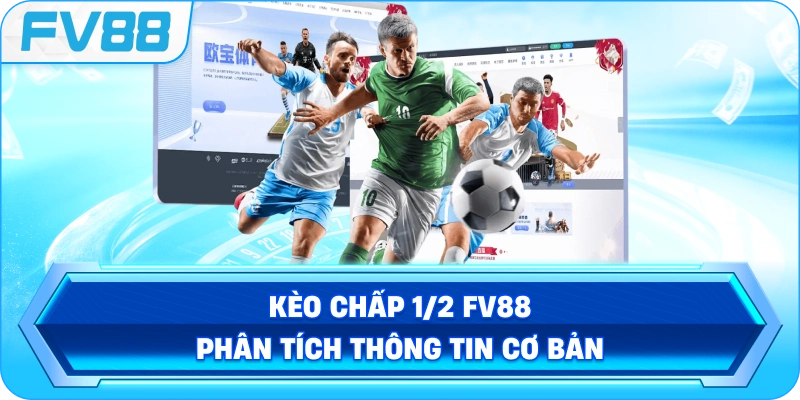 Kèo Chấp 1/2 FV88 phân tích thông tin cơ bản