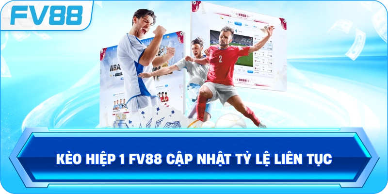 Kèo Hiệp 1 FV88 cập nhật tỷ lệ liên tục