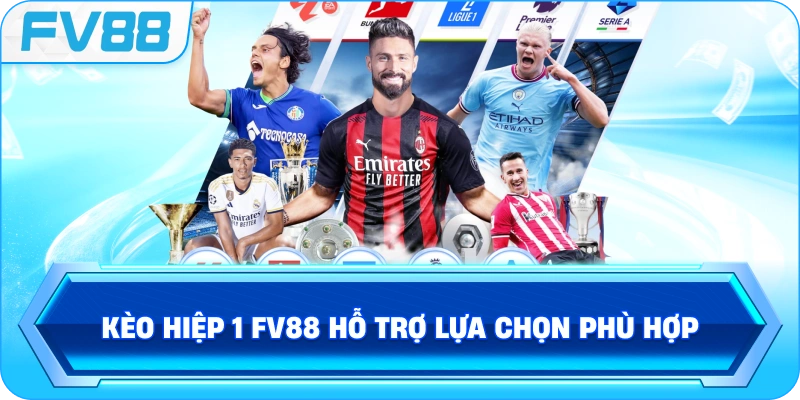 Kèo Hiệp 1 FV88 hỗ trợ lựa chọn phù hợp