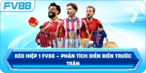 Kèo Hiệp 1 FV88 – Phân tích diễn biến trước trận