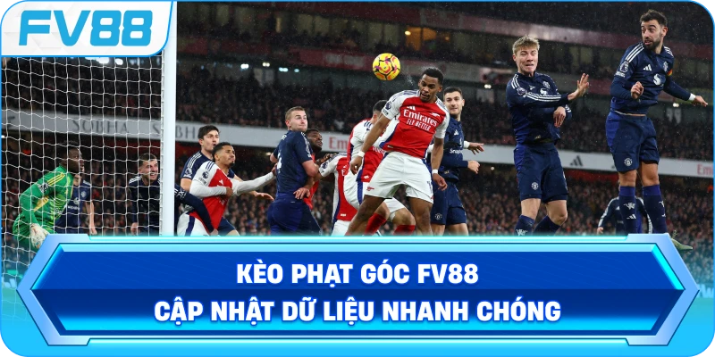 Kèo Phạt Góc FV88 cập nhật dữ liệu nhanh chóng