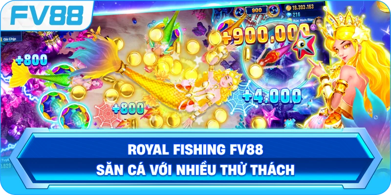 Royal Fishing FV88 săn cá với nhiều thử thách