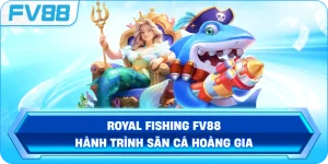 Royal Fishing FV88 – Hành trình săn cá hoàng gia