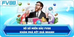 Xổ Số Miền Bắc FV88 – Khám phá kết quả nhanh