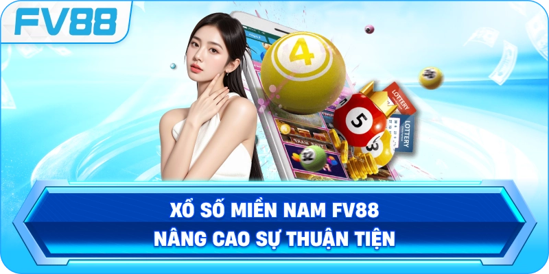 Xổ Số Miền Nam FV88 nâng cao sự thuận tiện
