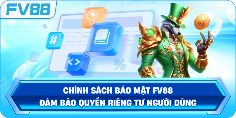 Chính Sách Bảo Mật FV88 đảm bảo quyền riêng tư người dùng