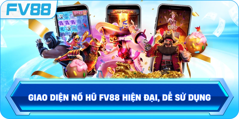 Giao diện Nổ Hũ FV88 hiện đại, dễ sử dụng