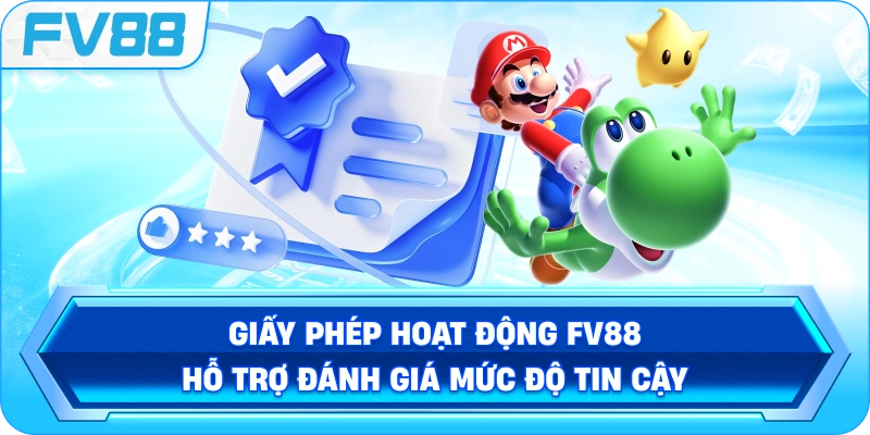 Giấy Phép Hoạt Động FV88 hỗ trợ đánh giá mức độ tin cậy