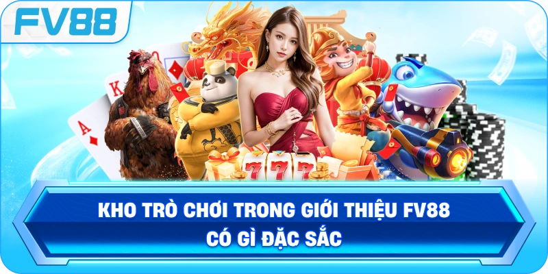 Kho trò chơi trong Giới Thiệu FV88 có gì đặc sắcvv