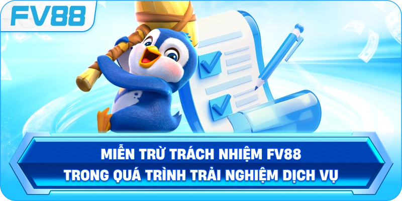 Miễn Trừ Trách Nhiệm FV88 trong quá trình trải nghiệm dịch vụ