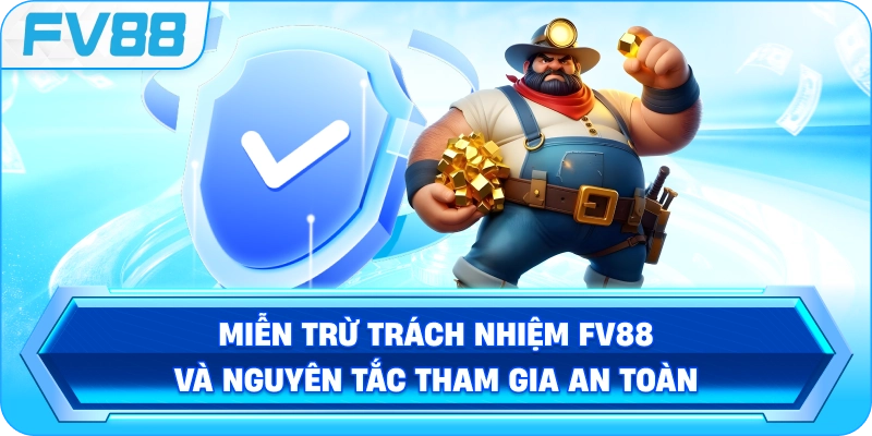 Miễn Trừ Trách Nhiệm FV88 và nguyên tắc tham gia an toàn