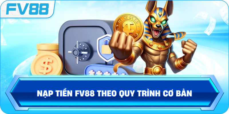Nạp Tiền FV88 theo quy trình cơ bản