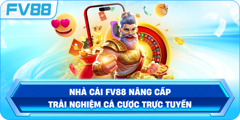 Nhà cái FV88 nâng cấp trải nghiệm cá cược trực tuyến