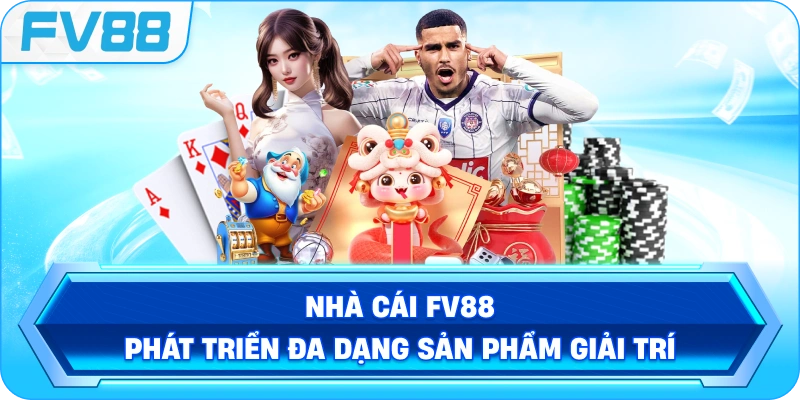 Nhà cái FV88 phát triển đa dạng sản phẩm giải trí
