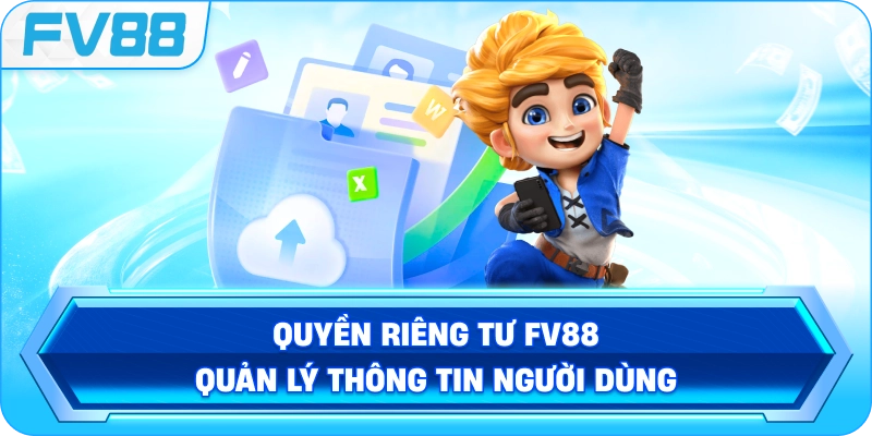 Quyền Riêng Tư FV88 quản lý thông tin người dùng