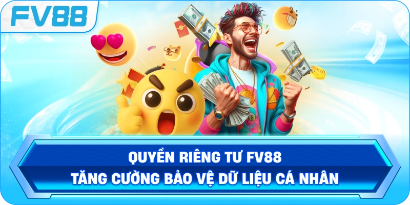 Quyền Riêng Tư FV88 tăng cường bảo vệ dữ liệu cá nhân