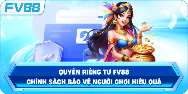 Quyền Riêng Tư FV88 – Chính sách bảo vệ người chơi hiệu quả