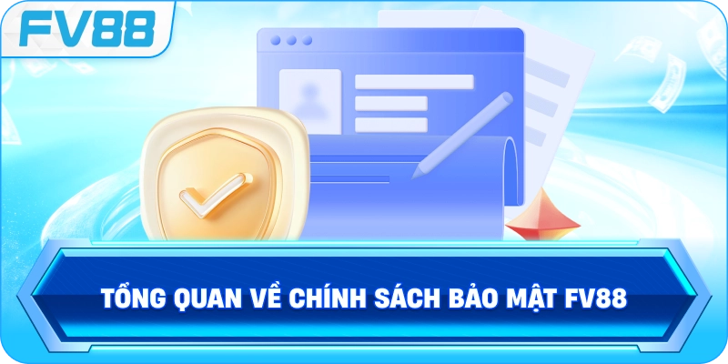 Tổng quan về Chính Sách Bảo Mật FV88