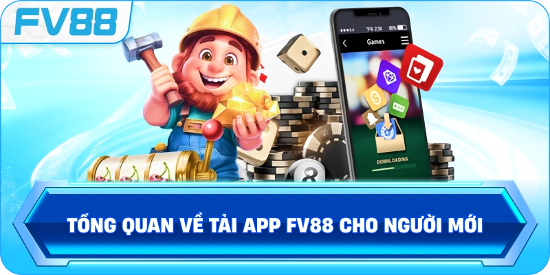Tổng quan về Tải App FV88 cho người mới