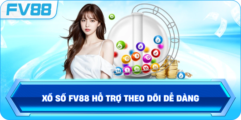 Xổ Số FV88 hỗ trợ theo dõi dễ dàng
