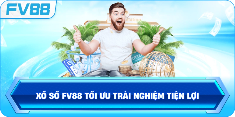 Xổ Số FV88 tối ưu trải nghiệm tiện lợi